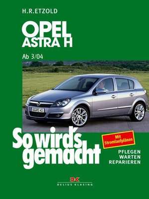 So wird's gemacht. Opel Astra H 3/04-11/09, Opel Zafira B 7/05-11/10 de Hans-Rüdiger Etzold