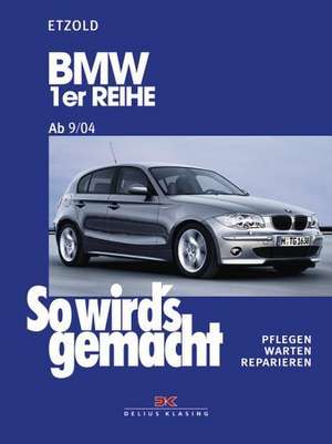 So wird's gemacht. BMW 1er Reihe von 9/04 bis 8/11 de Hans-Rüdiger Etzold