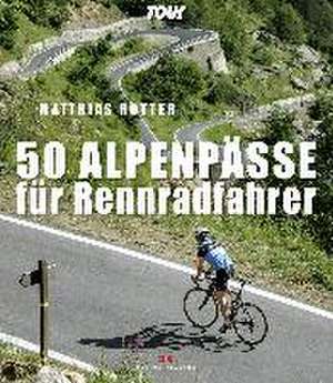 50 Alpenpässe für Rennradfahrer de Matthias Rotter