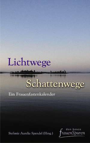 Lichtwege - Schattenwege de Stefanie Aurelia Spendel