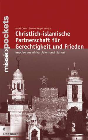 Christlich-islamische Partnerschaft für Gerechtigkeit und Frieden de Andre Gerth