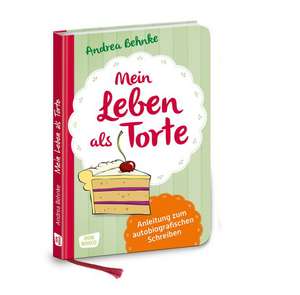 Mein Leben als Torte de Andrea Behnke