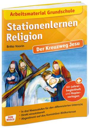 Arbeitsmaterial Grundschule. Stationenlernen Religion. Der Kreuzweg Jesu de Britta Vaorin