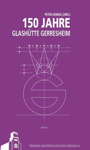 150 Jahre Glashütte Gerresheim de Peter Henkel