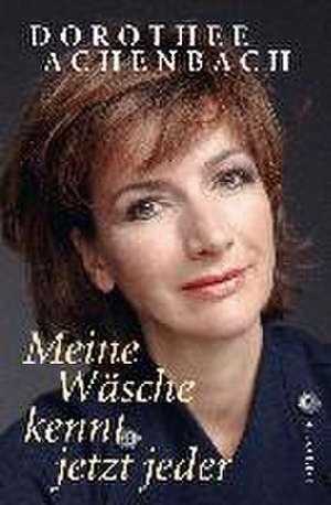 Meine Wäsche kennt jetzt jeder de Dorothee Achenbach