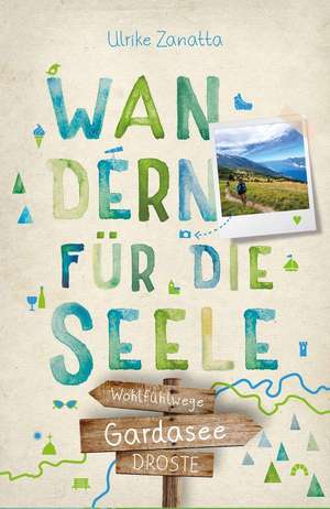 Gardasee. Wandern für die Seele de Ulrike Zanatta