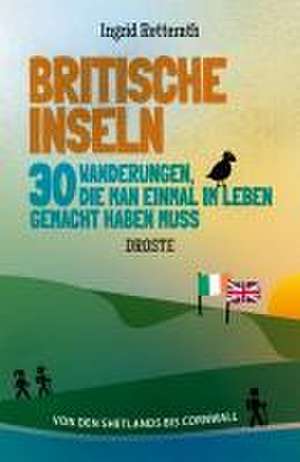 Britische Inseln. 30 Wanderungen, die man einmal im Leben gemacht haben muss de Ingrid Retterath