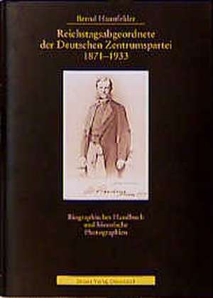 Reichstagsabgeordnete der Deutschen Zentrumspartei 1871 - 1933 de Bernd Haunfelder