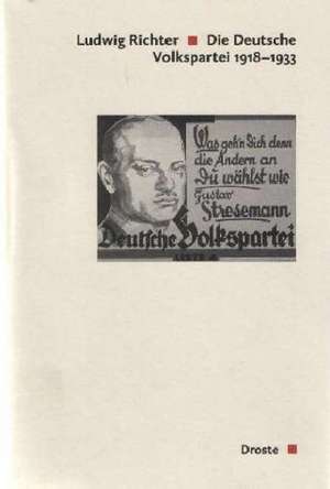 Die Deutsche Volkspartei 1918 - 1933 de Ludwig Richter