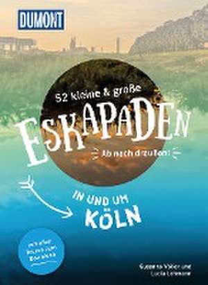 52 kleine & große Eskapaden in und um Köln de Lucia Lehmann