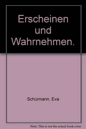 Erscheinen und Wahrnehmen de Eva Schürmann