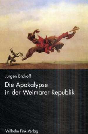 Die Apokalypse in der Weimarer Republik de Jürgen Brokoff