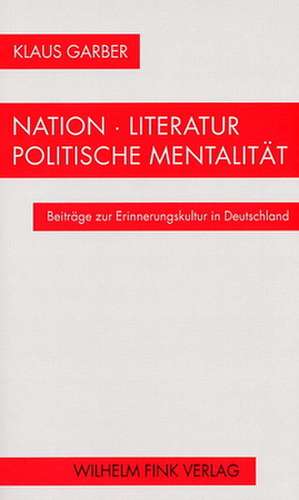 Nation - Literatur - Politische Mentalität de Klaus Garber