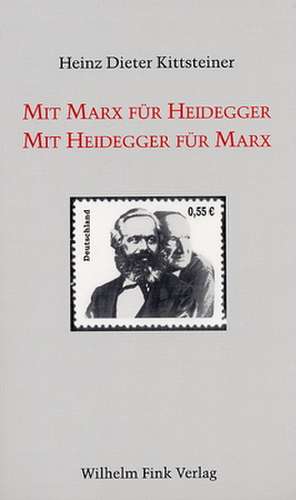 Mit Marx für Heidegger. Mit Heidegger für Marx de Heinz Dieter Kittsteiner