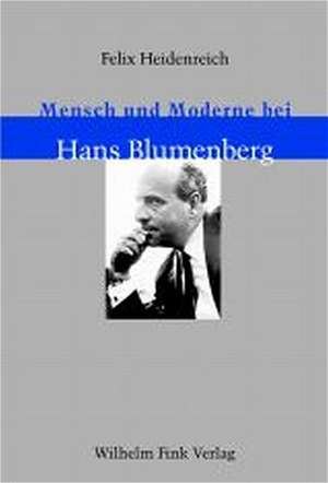 Mensch und Moderne bei Hans Blumenberg de Felix Heidenreich