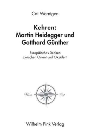 Kehren: Martin Heidegger und Gotthard Günther de Cai Werntgen