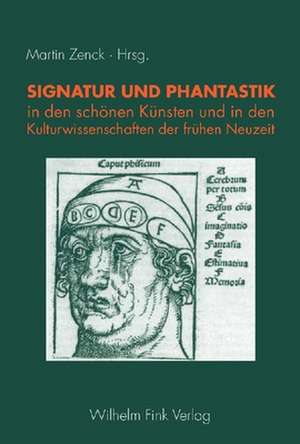 Signatur und Phantastik in den schönen Künsten und in den Kulturwissenschaften der frühen Neuzeit de Martin Zenck