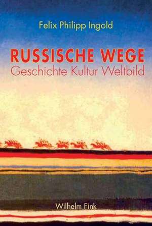 Russische Wege de Felix P. Ingold