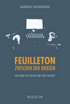 Feuilleton zwischen den Kriegen de Barbara Wildenhahn