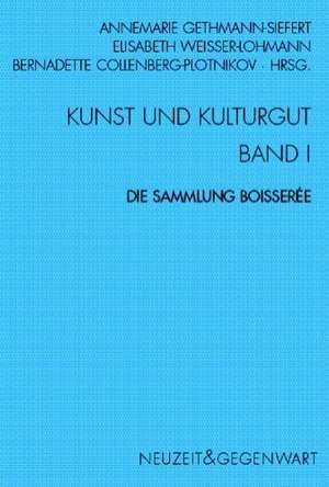 Kunst und Kulturgut. Band I: Die Sammlung Boisserée de Annemarie Gethmann-Siefert