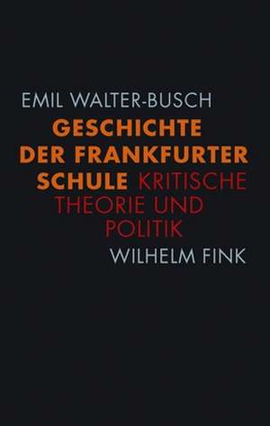 Geschichte der Frankfurter Schule de Emil Walter-Busch