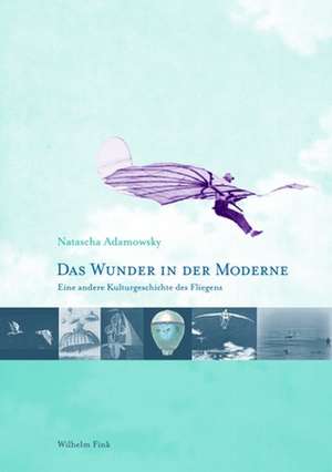 Das Wunder in der Moderne de Natascha Adamowsky