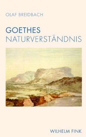 Goethes Naturverständnis de Olaf Breidbach