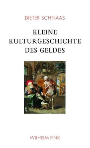 Kleine Kulturgeschichte des Geldes de Dieter Schnaas