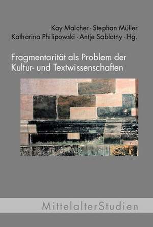 Fragmentarität als Problem der Kultur- und Textwissenschaften de Kay Malcher