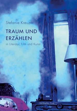 Traum und Erzählen in Literatur, Film und Kunst de Stefanie Kreuzer