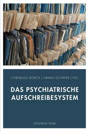 Das psychiatrische Aufschreibesystem de Cornelius Borck