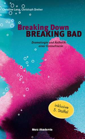 Breaking Down BREAKING BAD de Christoph Dreher