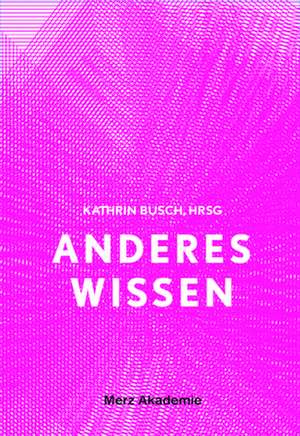 Anderes Wissen de Kathrin Busch