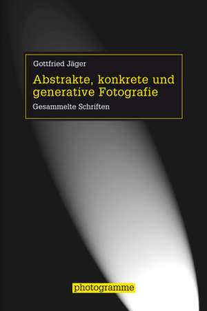 Abstrakte, konkrete und generative Fotografie de Gottfried Jäger