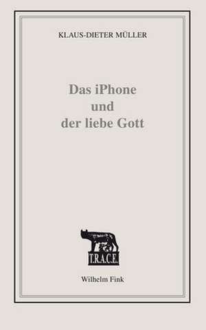 Das iPhone und der liebe Gott de Klaus-Dieter Müller