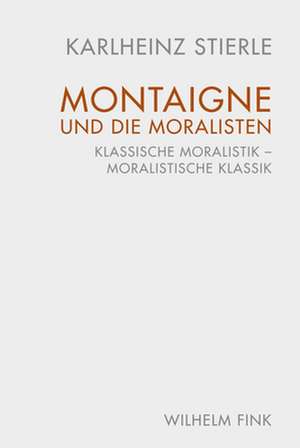 Montaigne und die Moralisten de Karlheinz Stierle