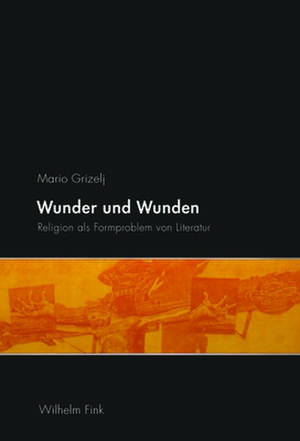 Wunder und Wunden de Mario Grizelj