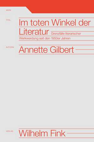 Im toten Winkel der Literatur de Annette Gilbert