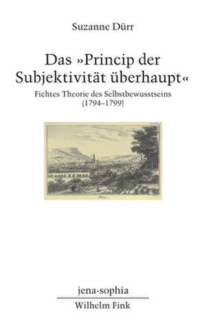 Das "Princip der Subjektivität überhaupt" de Suzanne Dürr