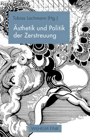 Ästhetik und Politik der Zerstreuung de Tobias Lachmann