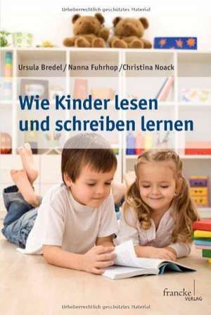 Wie Kinder lesen und schreiben lernen de Ursula Bredel