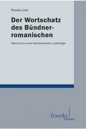 Der Wortschatz des Bündnerromanischen de Ricarda Liver