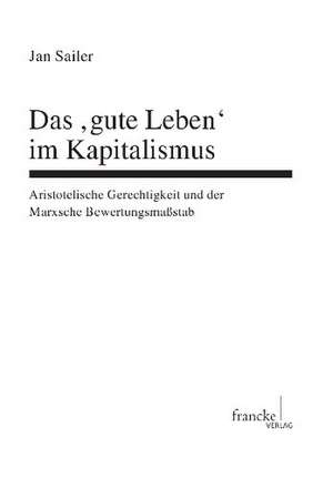 Das "gute Leben" im Kapitalismus de Jan Sailer