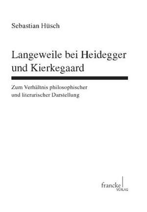 Langeweile bei Heideggerund Kierkegaard de Sebastian Hüsch