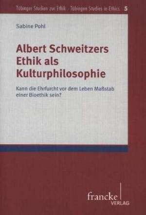 Albert Schweitzers Ethik als Kulturphilosophie de Sabine Pohl