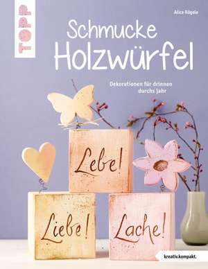 Schmucke Holzwürfel (kreativ.kompakt.) de Alice Rögele