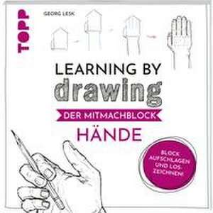 Learning by Drawing - Der Mitmachblock: Hände de Georg Lesk