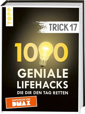 Trick 17. 1000 geniale Lifehacks, die dir den Tag retten de Frechverlag