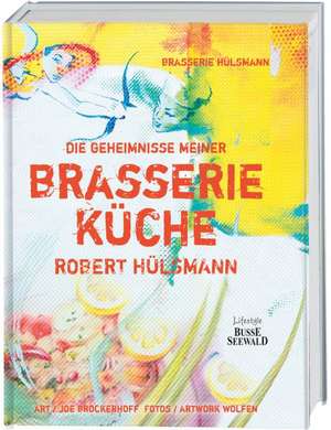 Die Geheimnisse meiner Brasserie-Küche de Robert Hülsmann