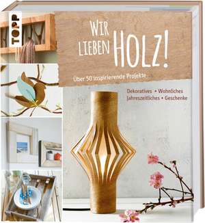 Wir lieben Holz! de Miriam Klobes